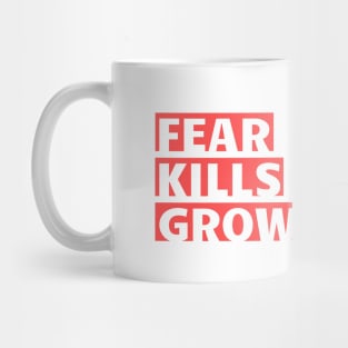 Fear Kills Growth Mug